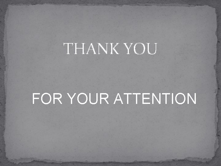 THANK YOU FOR YOUR ATTENTION 