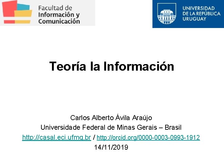 Teoría la Información Carlos Alberto Ávila Araújo Universidade Federal de Minas Gerais – Brasil