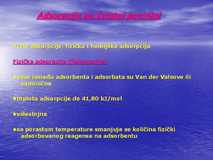 Adsorpcija na čvrstoj površini Vrste adsorpcije: fizička i hemijska adsorpcija Fizička adsorpcija (fizisorpcija) •