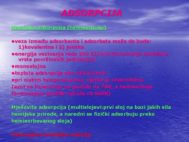 ADSORPCIJA Hemijska adsorpcija (hemisorpcija) • veza između adsorbenta i adsorbata može da bude: 1)kovalentna