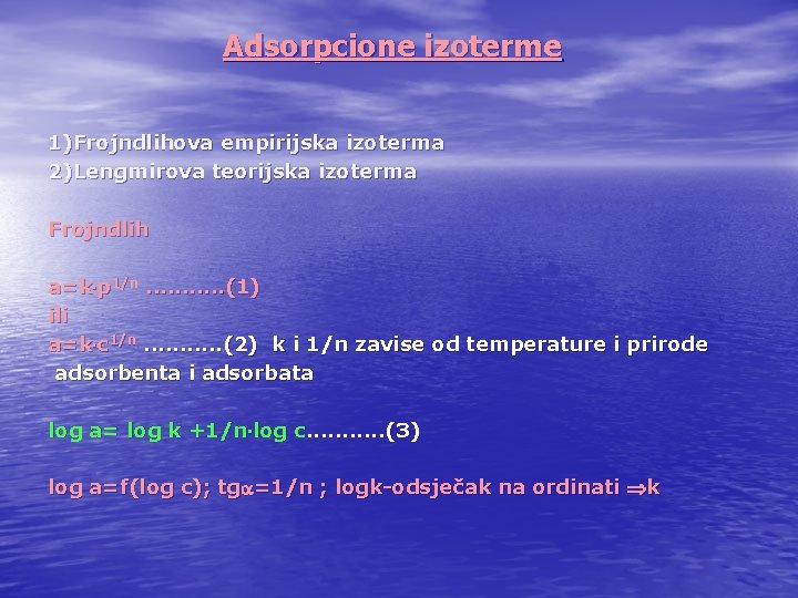 Adsorpcione izoterme 1)Frojndlihova empirijska izoterma 2)Lengmirova teorijska izoterma Frojndlih a=k p 1/n. . .