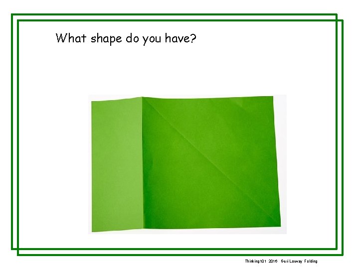What shape do you have? Thinking 101 2016 Geri Lorway Folding 