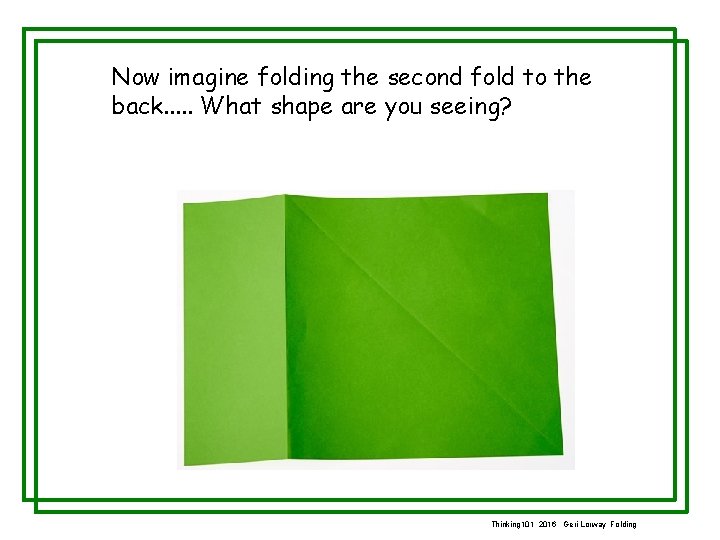 Now imagine folding the second fold to the back. . . What shape are