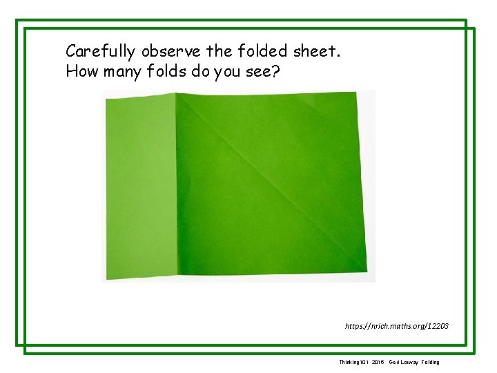 Carefully observe the folded sheet. How many folds do you see? https: //nrich. maths.