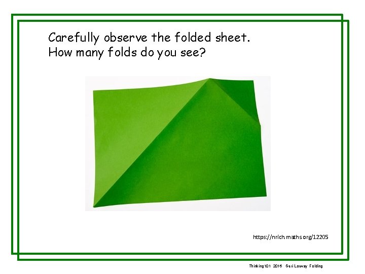 Carefully observe the folded sheet. How many folds do you see? https: //nrich. maths.