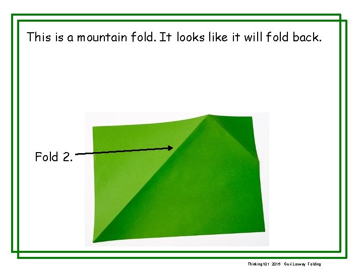 This is a mountain fold. It looks like it will fold back. Fold 2.