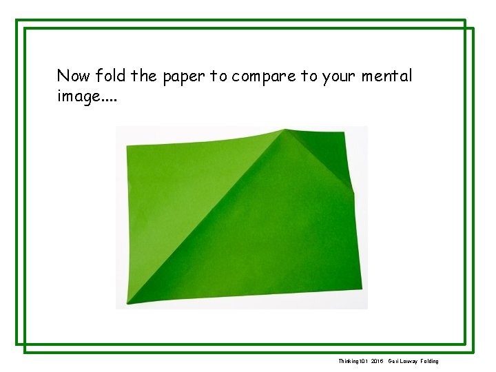 Now fold the paper to compare to your mental image. . Thinking 101 2016