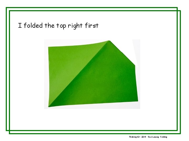I folded the top right first Thinking 101 2016 Geri Lorway Folding 