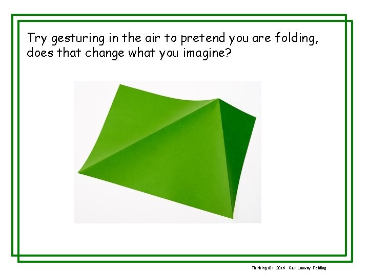 Try gesturing in the air to pretend you are folding, does that change what