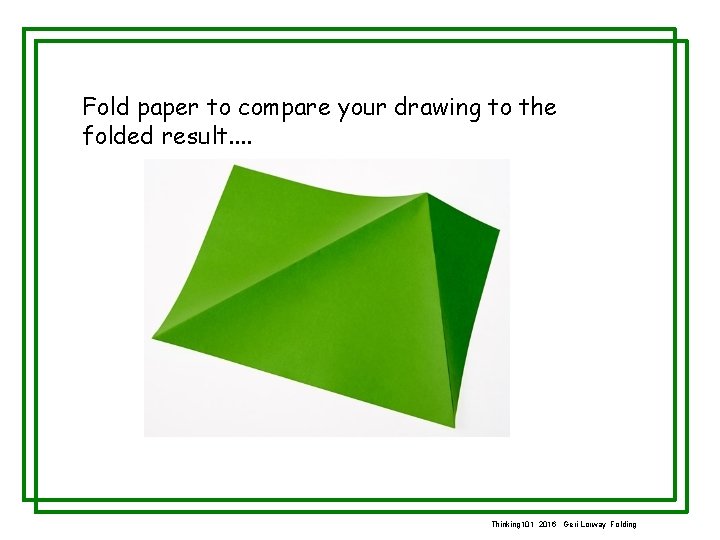Fold paper to compare your drawing to the folded result. . Thinking 101 2016
