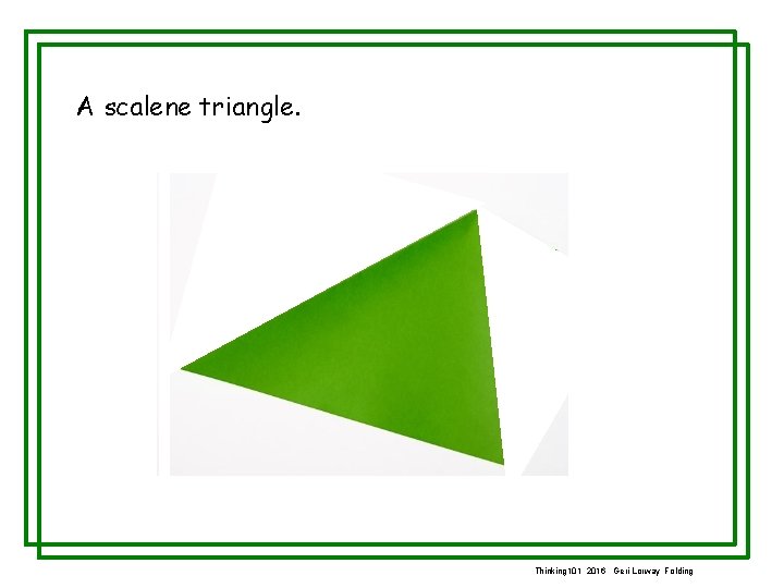 A scalene triangle. Thinking 101 2016 Geri Lorway Folding 