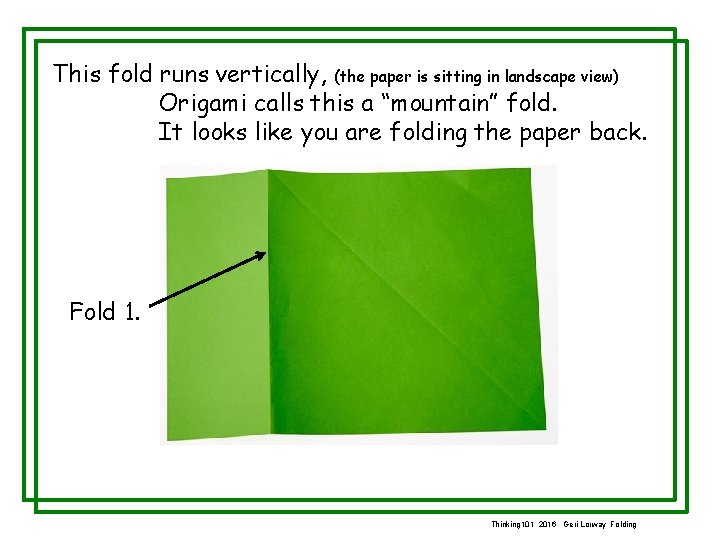 This fold runs vertically, (the paper is sitting in landscape view) Origami calls this