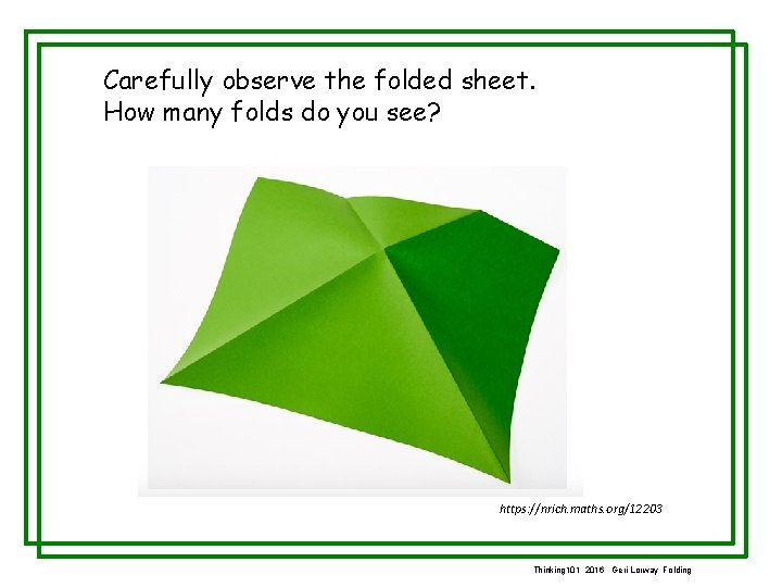 Carefully observe the folded sheet. How many folds do you see? https: //nrich. maths.