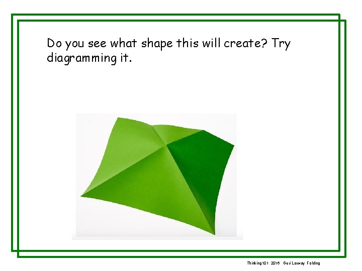 Do you see what shape this will create? Try diagramming it. Thinking 101 2016