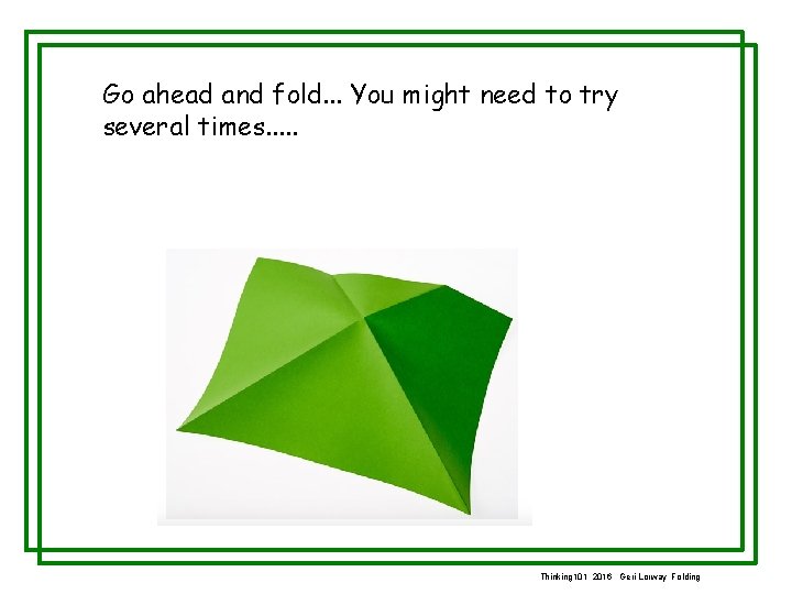 Go ahead and fold. . . You might need to try several times. .
