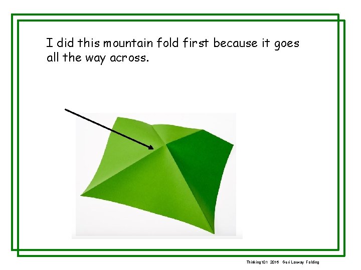 I did this mountain fold first because it goes all the way across. Thinking