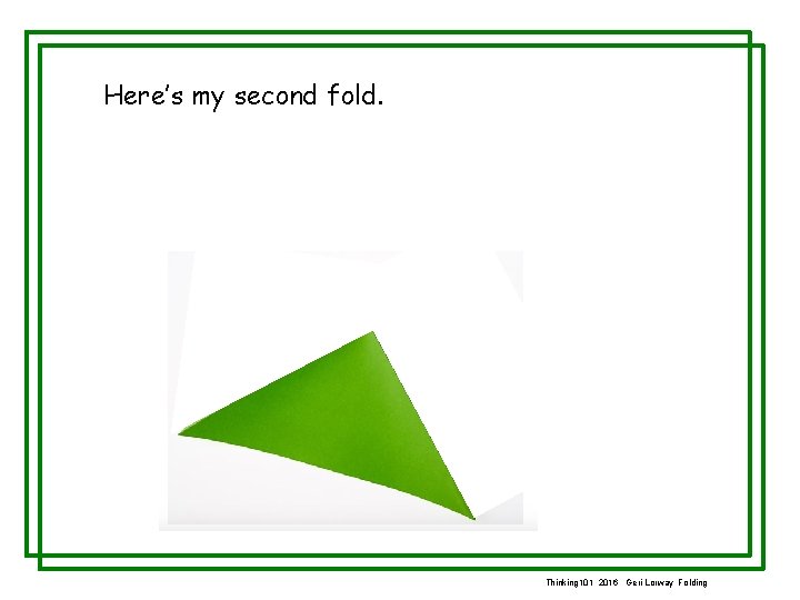 Here’s my second fold. Thinking 101 2016 Geri Lorway Folding 