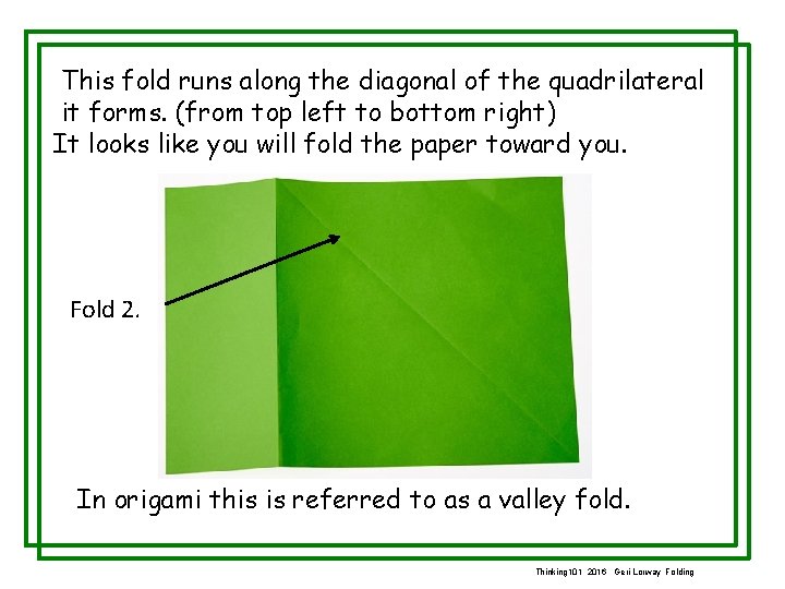 This fold runs along the diagonal of the quadrilateral it forms. (from top left