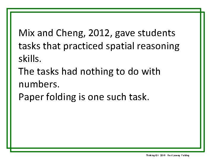 Mix and Cheng, 2012, gave students tasks that practiced spatial reasoning skills. The tasks
