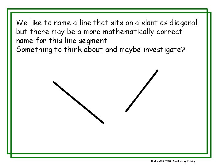 We like to name a line that sits on a slant as diagonal but