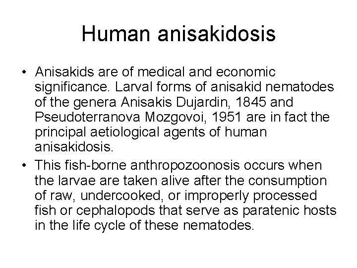 Human anisakidosis • Anisakids are of medical and economic significance. Larval forms of anisakid