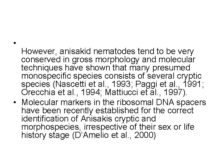  • However, anisakid nematodes tend to be very conserved in gross morphology and