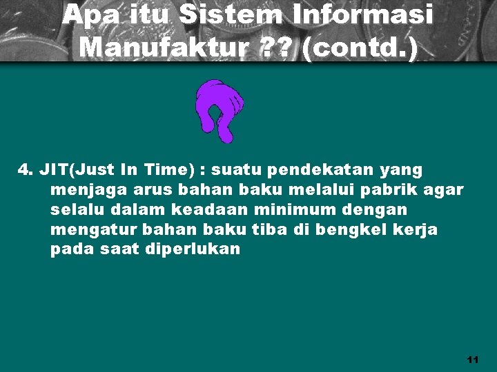 Apa itu Sistem Informasi Manufaktur ? ? (contd. ) 4. JIT(Just In Time) :