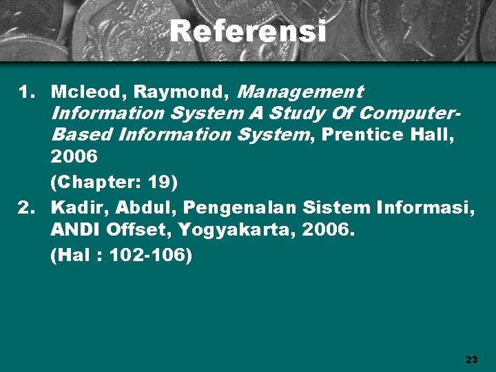 Referensi 1. Mcleod, Raymond, Management Information System A Study Of Computer. Based Information System,