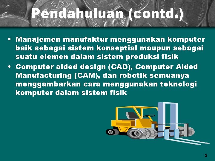 Pendahuluan (contd. ) • Manajemen manufaktur menggunakan komputer baik sebagai sistem konseptial maupun sebagai