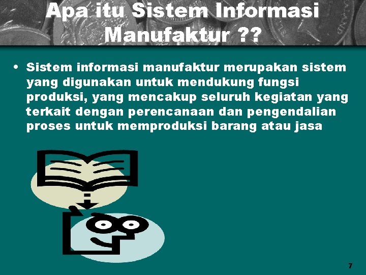 Apa itu Sistem Informasi Manufaktur ? ? • Sistem informasi manufaktur merupakan sistem yang