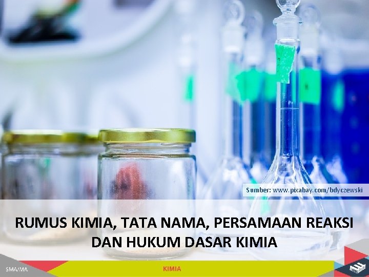 Sumber: www. pixabay. com/bdyczewski RUMUS KIMIA, TATA NAMA, PERSAMAAN REAKSI DAN HUKUM DASAR KIMIA