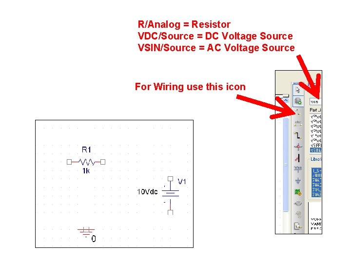 R/Analog = Resistor VDC/Source = DC Voltage Source VSIN/Source = AC Voltage Source For