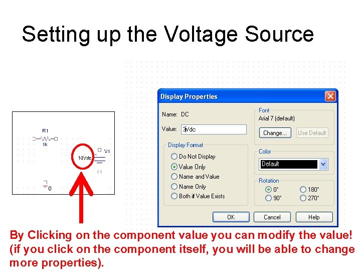 Setting up the Voltage Source By Clicking on the component value you can modify