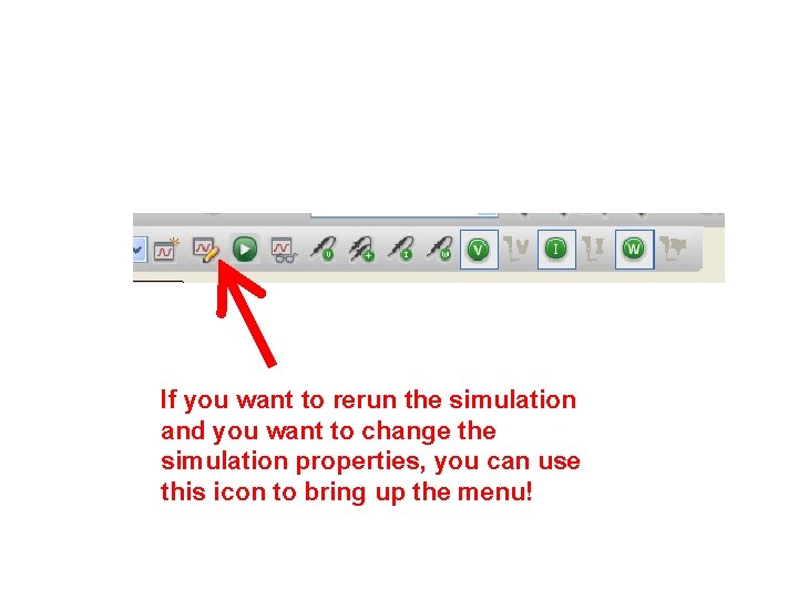 If you want to rerun the simulation and you want to change the simulation