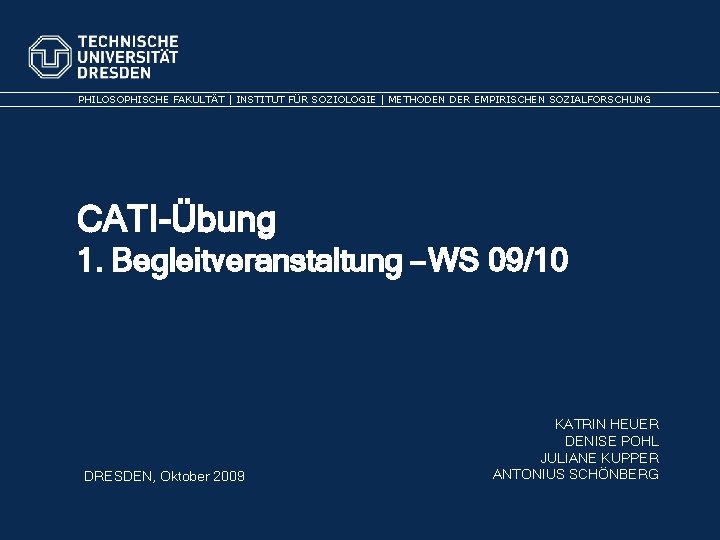 PHILOSOPHISCHE FAKULTÄT | INSTITUT FÜR SOZIOLOGIE | METHODEN DER EMPIRISCHEN SOZIALFORSCHUNG CATI-Übung 1. Begleitveranstaltung
