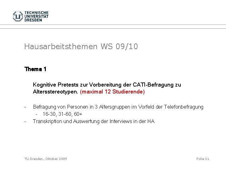 Hausarbeitsthemen WS 09/10 Thema 1 Kognitive Pretests zur Vorbereitung der CATI-Befragung zu Altersstereotypen. (maximal