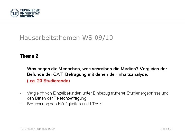 Hausarbeitsthemen WS 09/10 Thema 2 Was sagen die Menschen, was schreiben die Medien? Vergleich