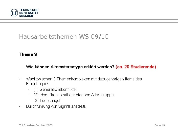 Hausarbeitsthemen WS 09/10 Thema 3 Wie können Altersstereotype erklärt werden? (ca. 20 Studierende) -