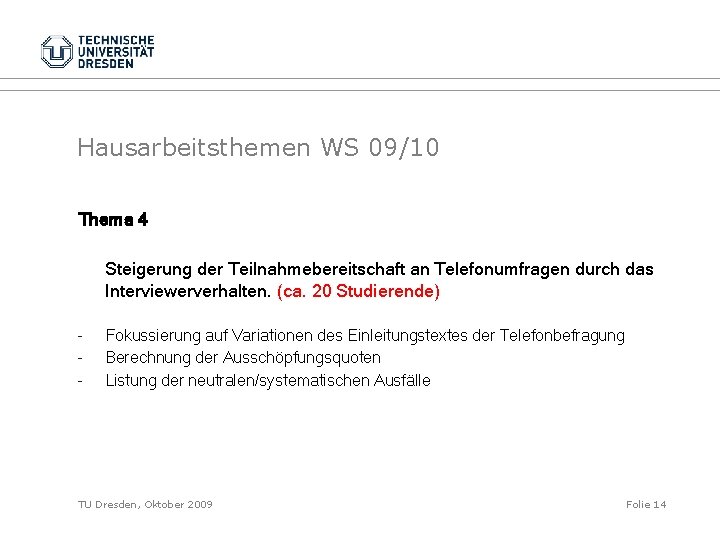 Hausarbeitsthemen WS 09/10 Thema 4 Steigerung der Teilnahmebereitschaft an Telefonumfragen durch das Interviewerverhalten. (ca.