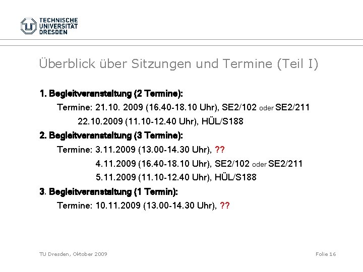 Überblick über Sitzungen und Termine (Teil I) 1. Begleitveranstaltung (2 Termine): Termine: 21. 10.