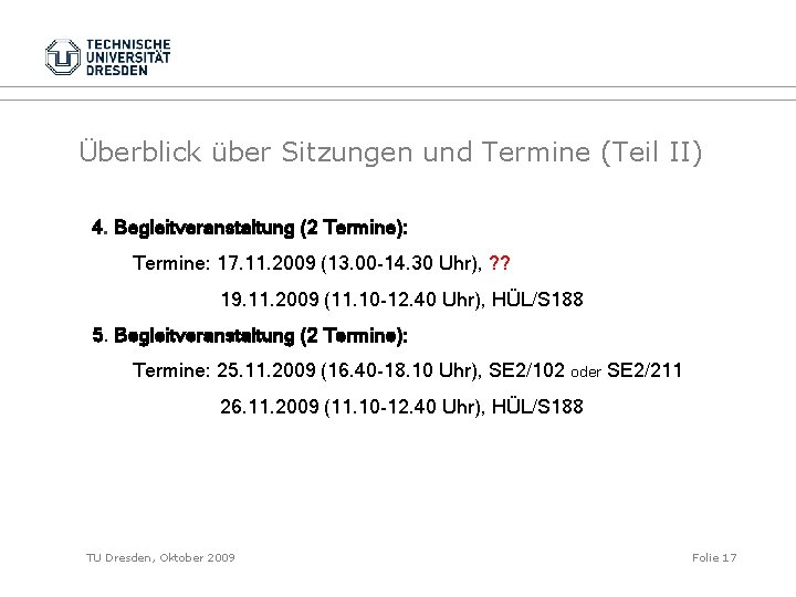 Überblick über Sitzungen und Termine (Teil II) 4. Begleitveranstaltung (2 Termine): Termine: 17. 11.