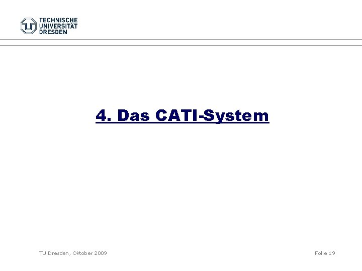 4. Das CATI-System TU Dresden, Oktober 2009 Folie 19 