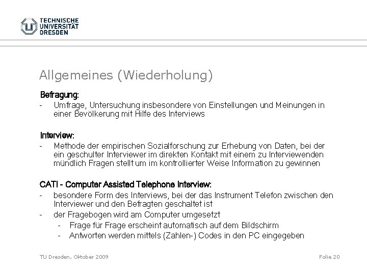 Allgemeines (Wiederholung) Befragung: - Umfrage, Untersuchung insbesondere von Einstellungen und Meinungen in einer Bevölkerung