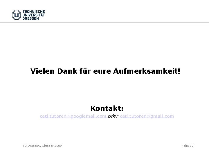 Vielen Dank für eure Aufmerksamkeit! Kontakt: cati. tutoren@googlemail. com oder cati. tutoren@gmail. com TU