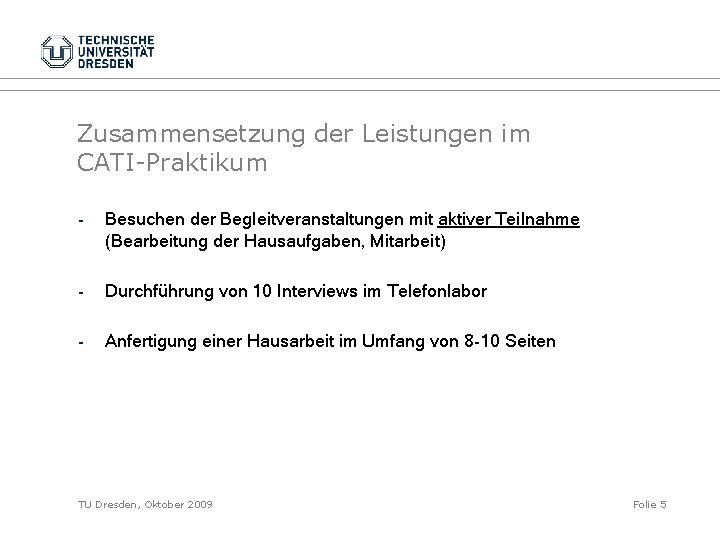 Zusammensetzung der Leistungen im CATI-Praktikum - Besuchen der Begleitveranstaltungen mit aktiver Teilnahme (Bearbeitung der