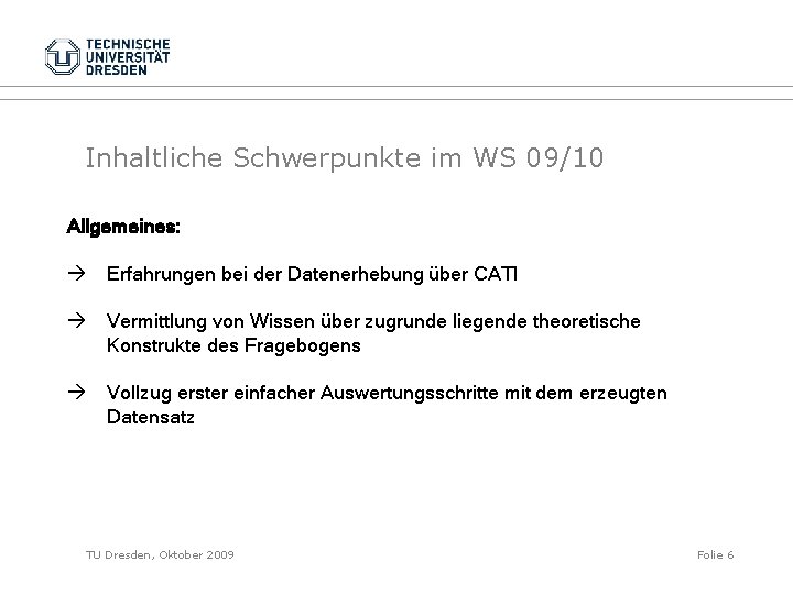 Inhaltliche Schwerpunkte im WS 09/10 Allgemeines: Erfahrungen bei der Datenerhebung über CATI Vermittlung von