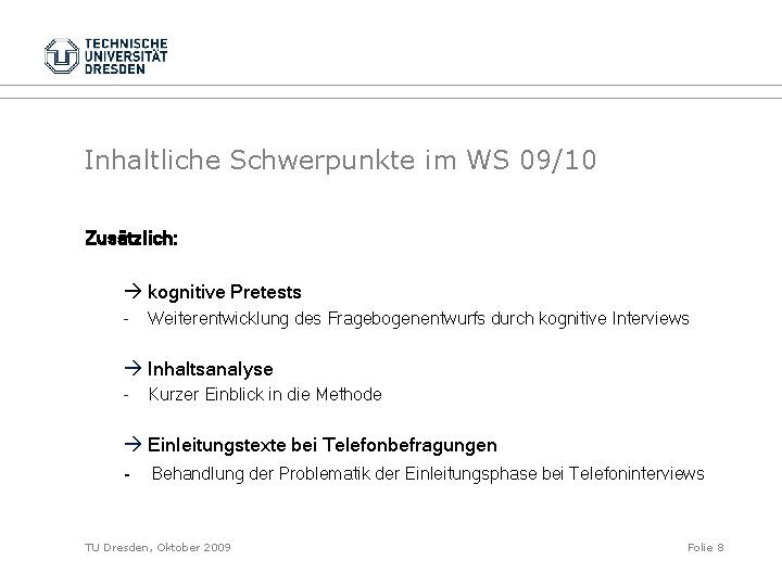 Inhaltliche Schwerpunkte im WS 09/10 Zusätzlich: kognitive Pretests - Weiterentwicklung des Fragebogenentwurfs durch kognitive