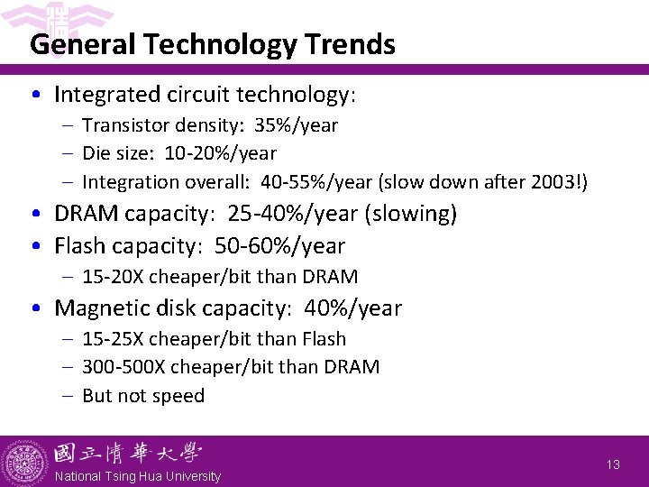 General Technology Trends • Integrated circuit technology: - Transistor density: 35%/year - Die size: