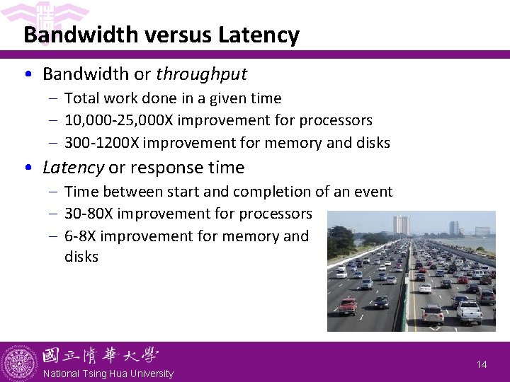 Bandwidth versus Latency • Bandwidth or throughput - Total work done in a given