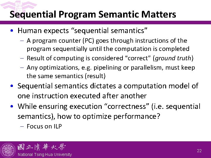Sequential Program Semantic Matters • Human expects “sequential semantics” - A program counter (PC)
